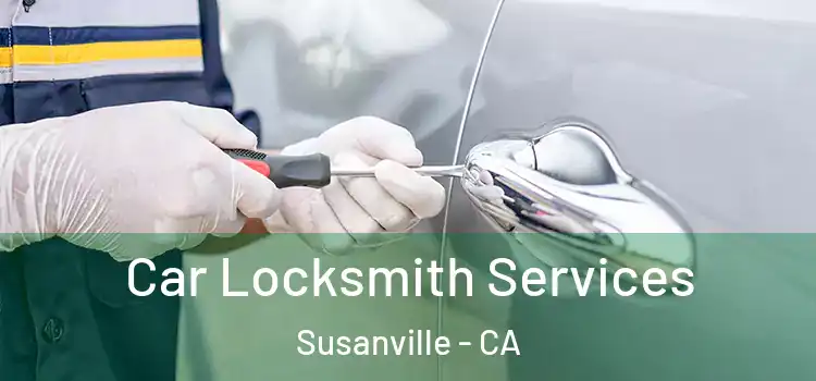  Car Locksmith Services Susanville - CA