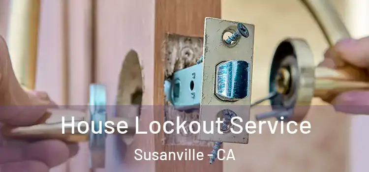  House Lockout Service Susanville - CA